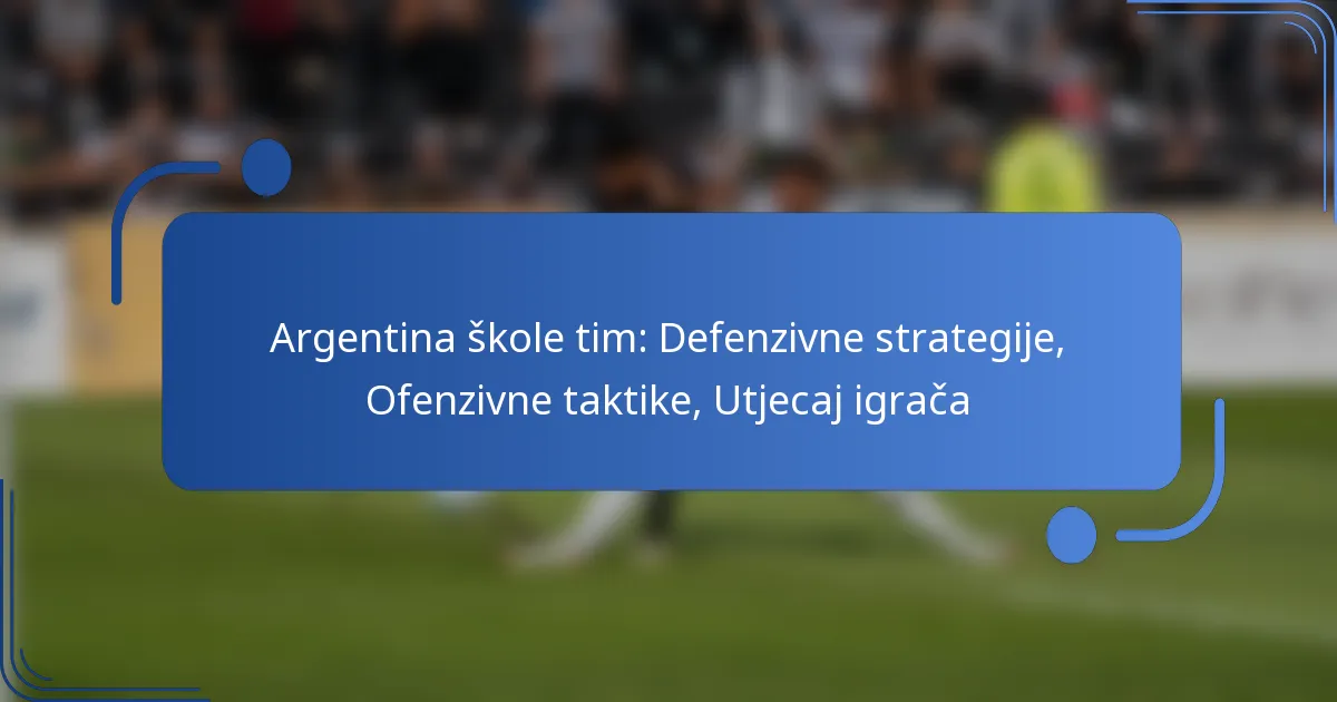 Argentina škole tim: Defenzivne strategije, Ofenzivne taktike, Utjecaj igrača