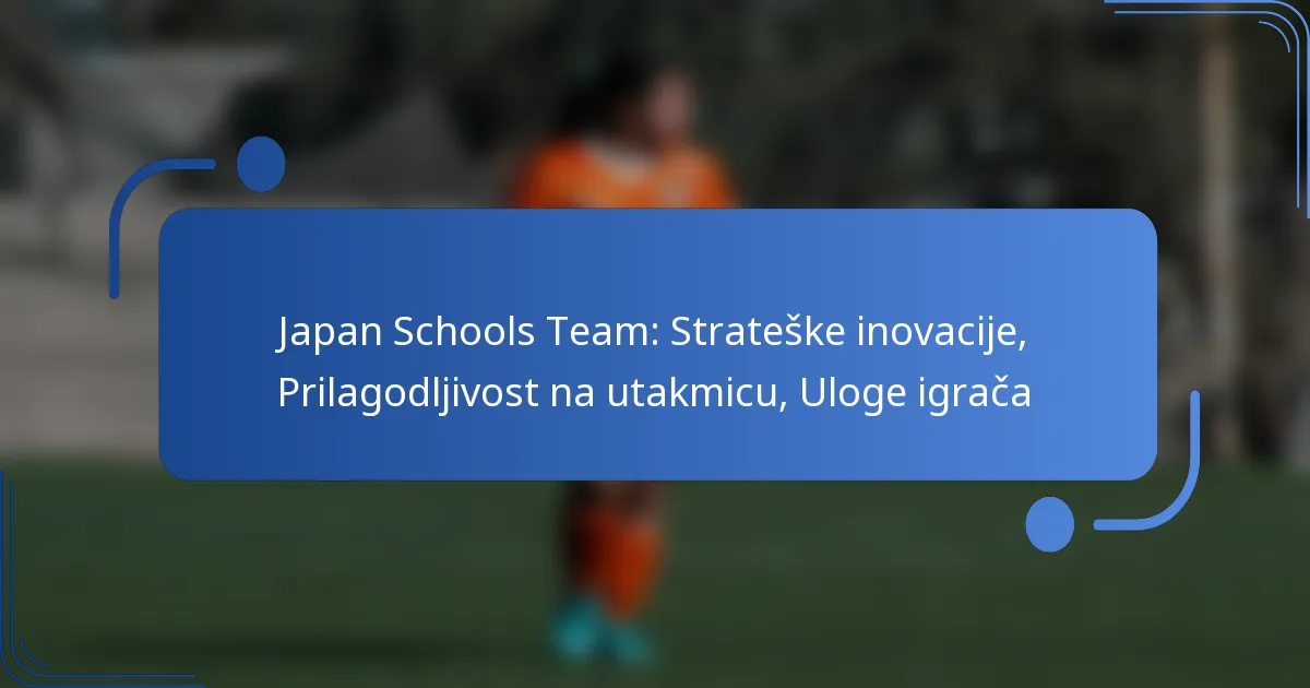 Japan Schools Team: Strateške inovacije, Prilagodljivost na utakmicu, Uloge igrača