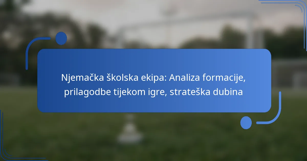 Njemačka školska ekipa: Analiza formacije, prilagodbe tijekom igre, strateška dubina