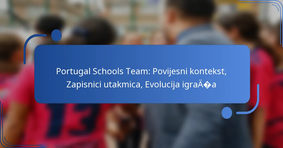 Portugal Schools Team: Povijesni kontekst, Zapisnici utakmica, Evolucija igrača