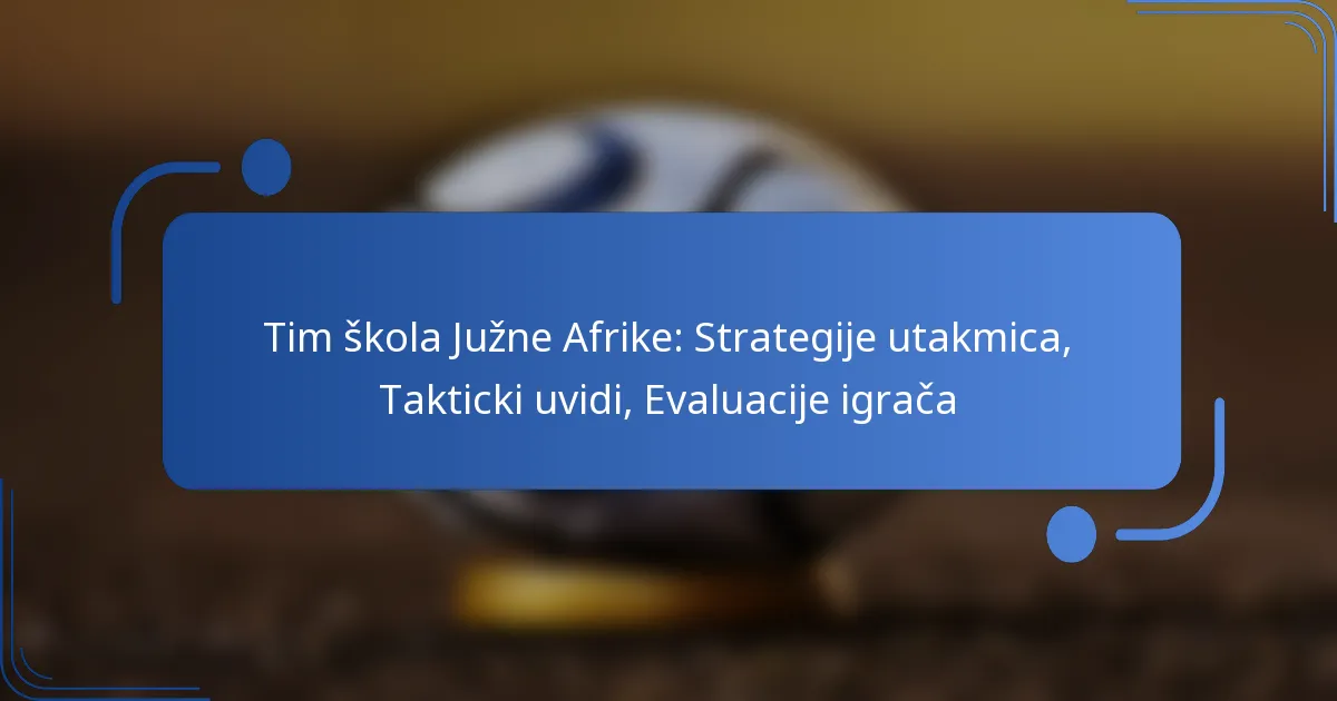 Tim škola Južne Afrike: Strategije utakmica, Takticki uvidi, Evaluacije igrača
