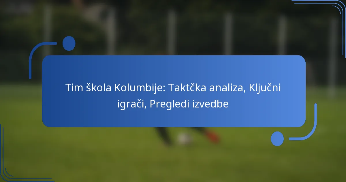 Tim škola Kolumbije: Taktčka analiza, Ključni igrači, Pregledi izvedbe