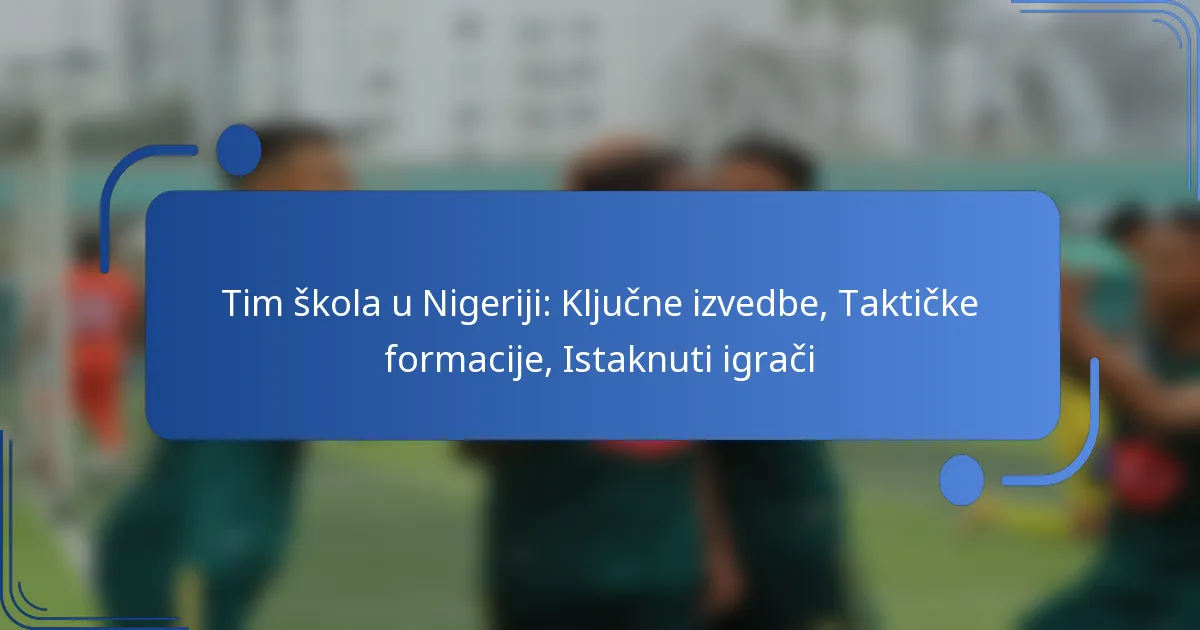 Tim škola u Nigeriji: Ključne izvedbe, Taktičke formacije, Istaknuti igrači