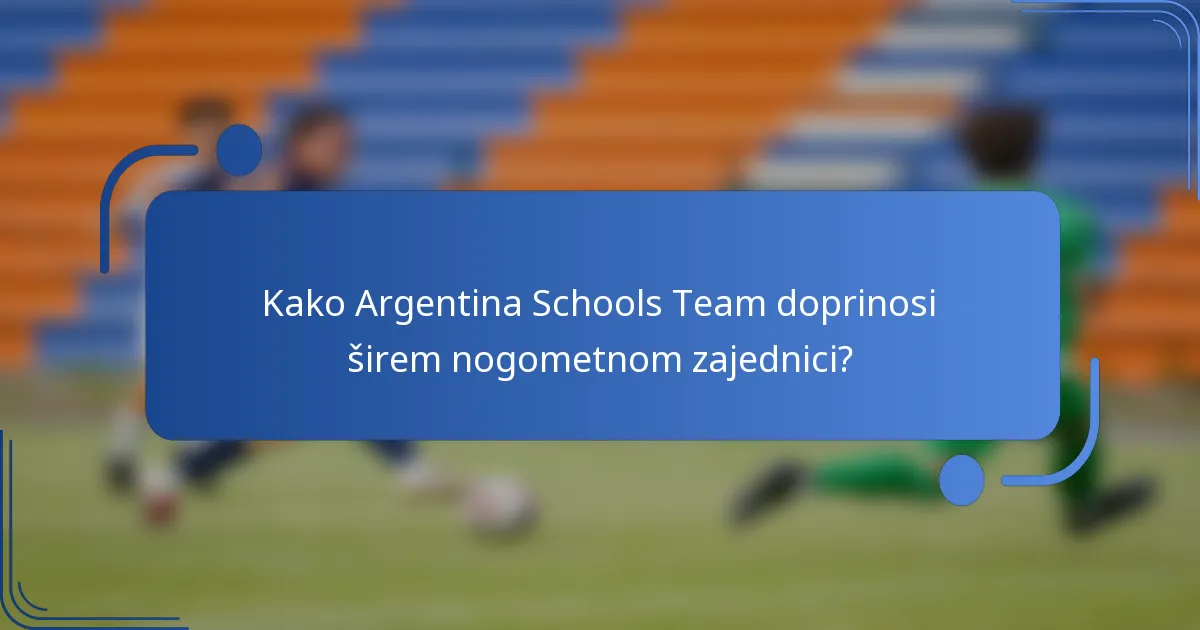 Kako Argentina Schools Team doprinosi širem nogometnom zajednici?