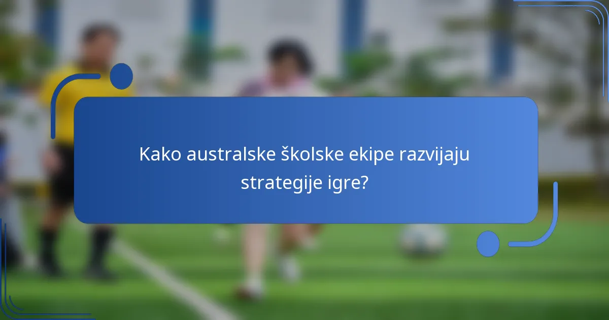 Kako australske školske ekipe razvijaju strategije igre?