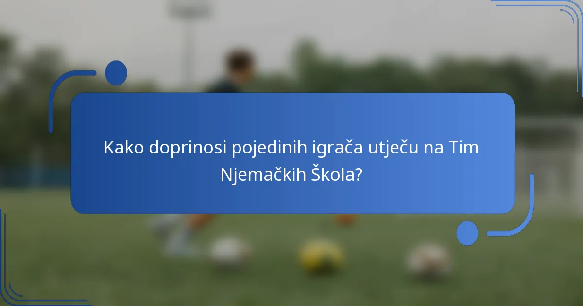 Kako doprinosi pojedinih igrača utječu na Tim Njemačkih Škola?