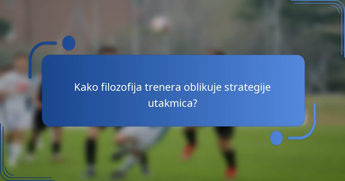 Kako filozofija trenera oblikuje strategije utakmica?