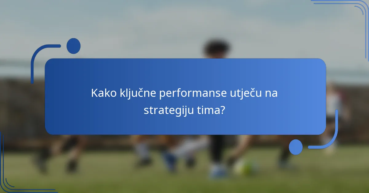 Kako ključne performanse utječu na strategiju tima?