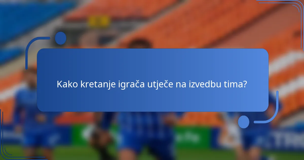 Kako kretanje igrača utječe na izvedbu tima?
