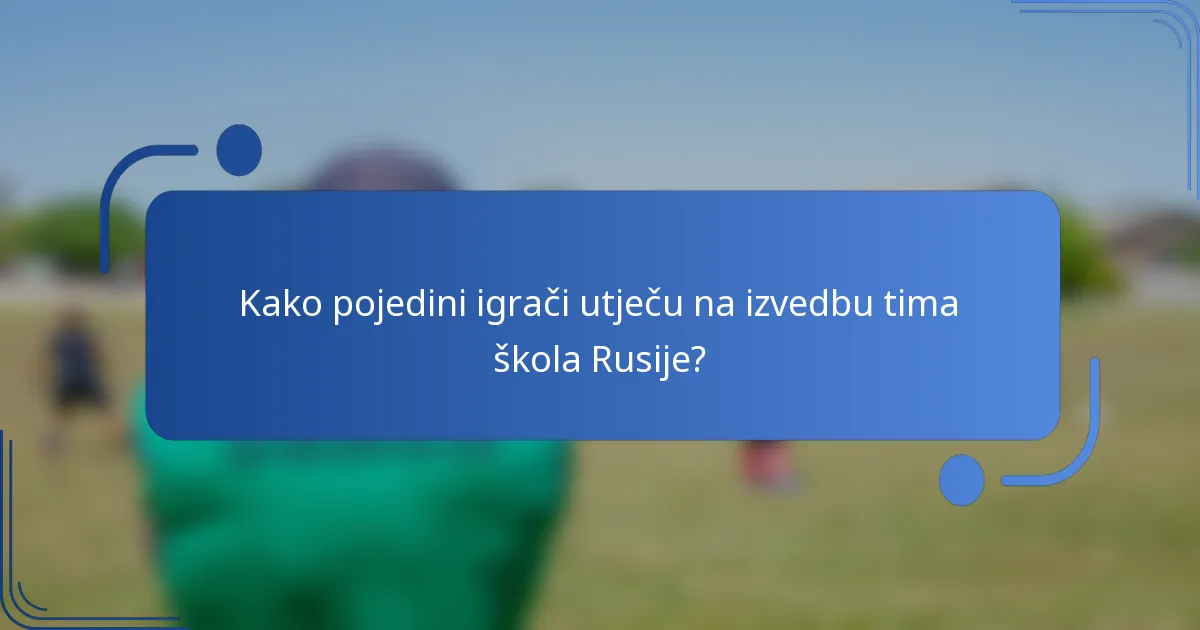 Kako pojedini igrači utječu na izvedbu tima škola Rusije?