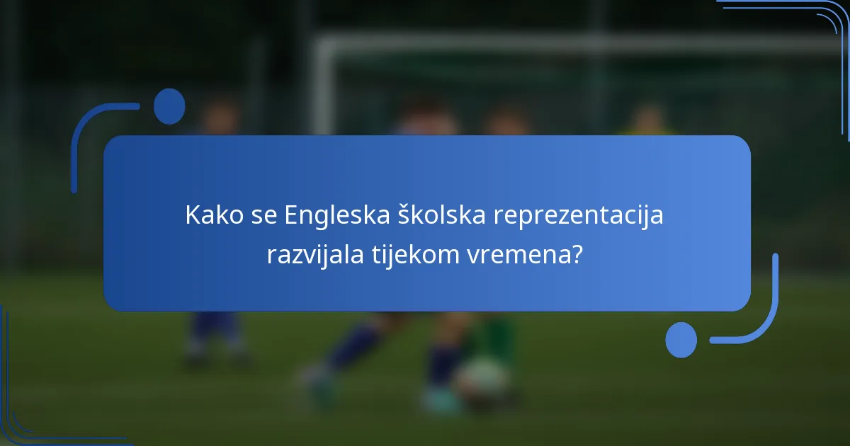 Kako se Engleska školska reprezentacija razvijala tijekom vremena?