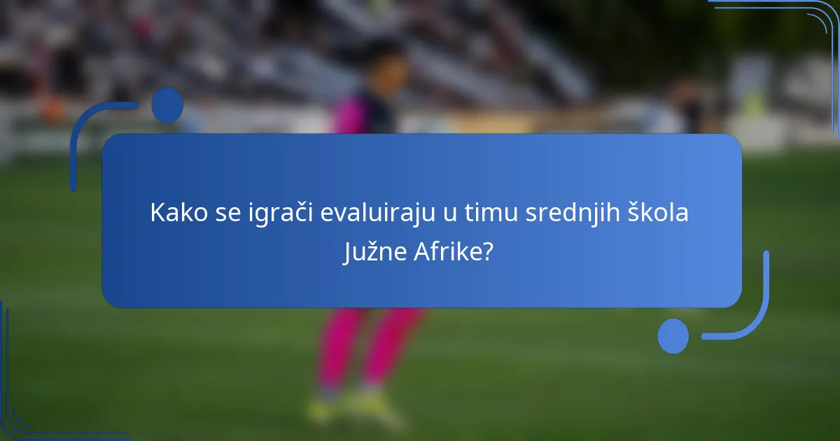 Kako se igrači evaluiraju u timu srednjih škola Južne Afrike?