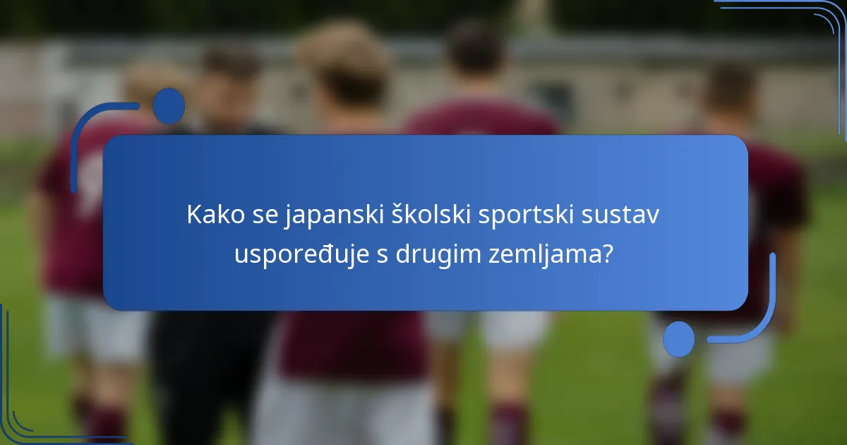 Kako se japanski školski sportski sustav uspoređuje s drugim zemljama?