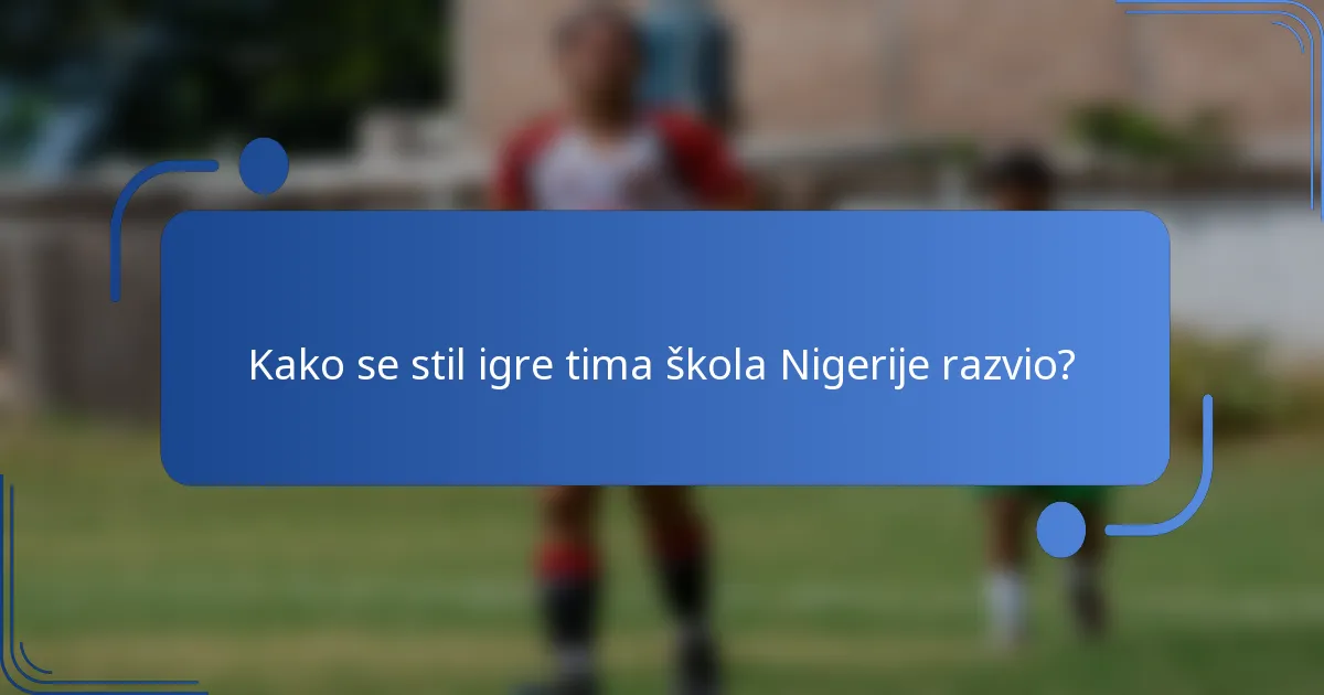 Kako se stil igre tima škola Nigerije razvio?