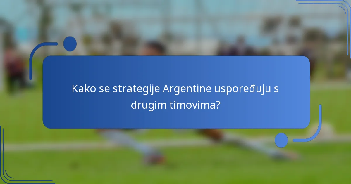 Kako se strategije Argentine uspoređuju s drugim timovima?