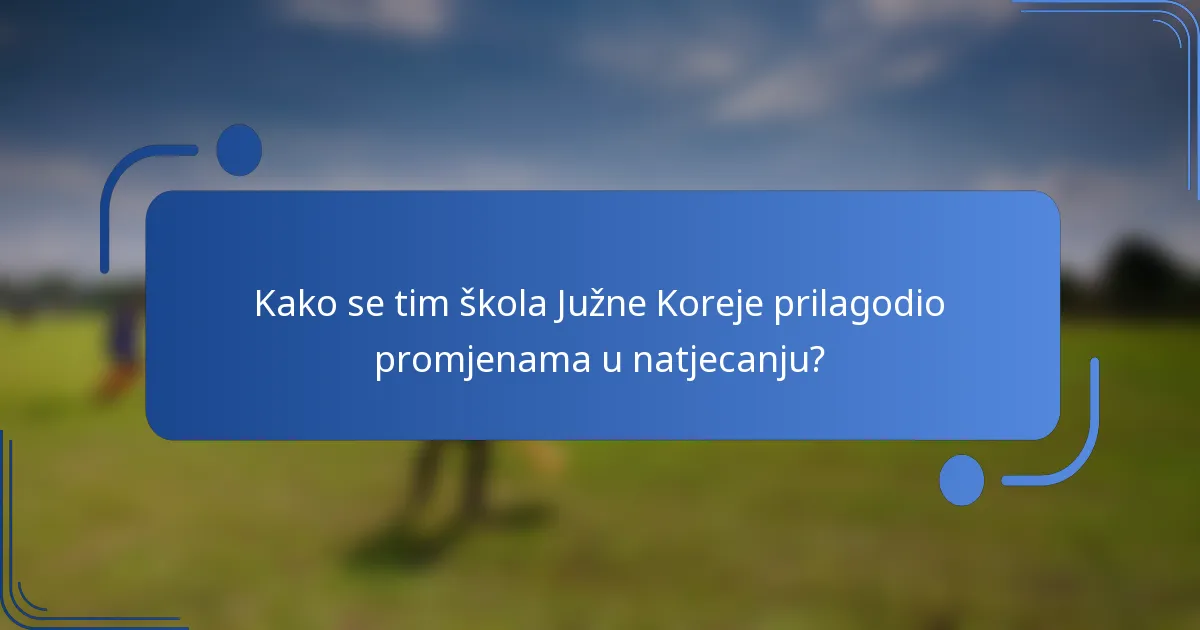 Kako se tim škola Južne Koreje prilagodio promjenama u natjecanju?