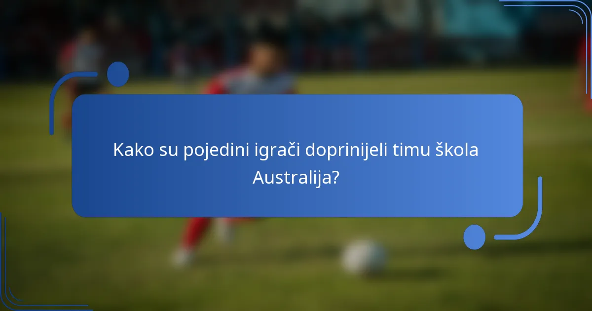 Kako su pojedini igrači doprinijeli timu škola Australija?