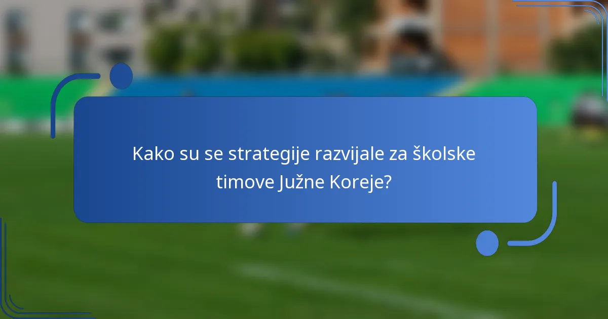 Kako su se strategije razvijale za školske timove Južne Koreje?