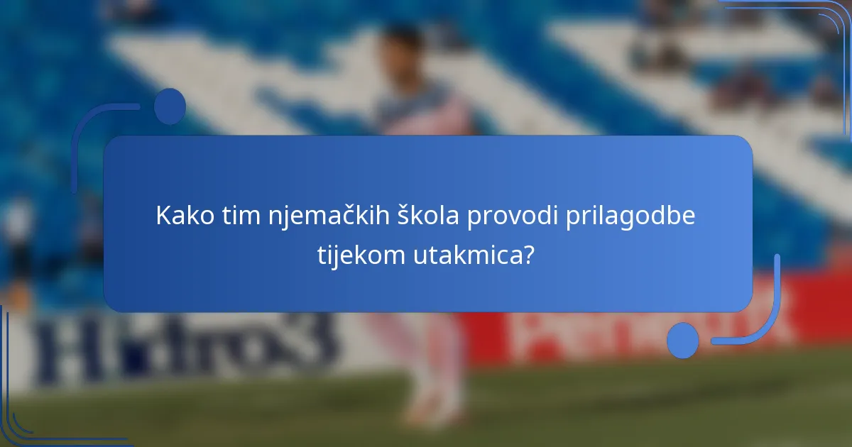 Kako tim njemačkih škola provodi prilagodbe tijekom utakmica?