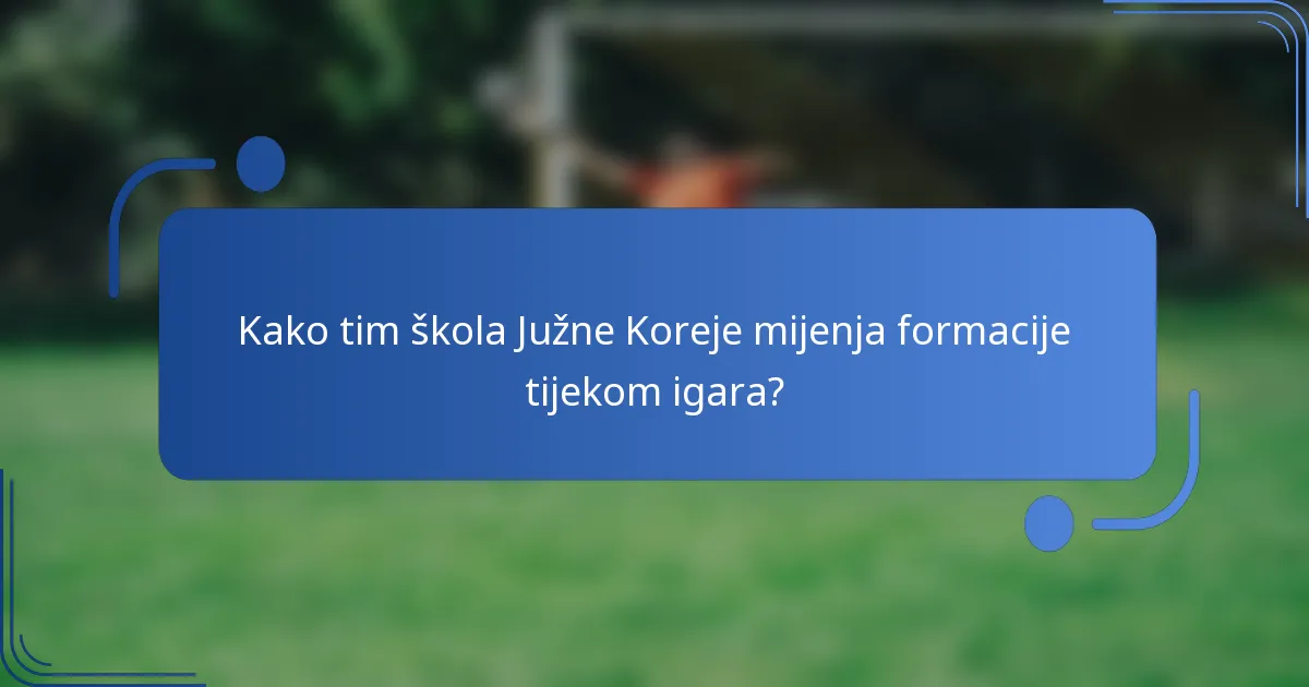 Kako tim škola Južne Koreje mijenja formacije tijekom igara?