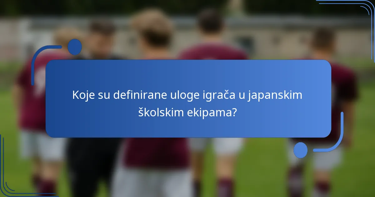 Koje su definirane uloge igrača u japanskim školskim ekipama?