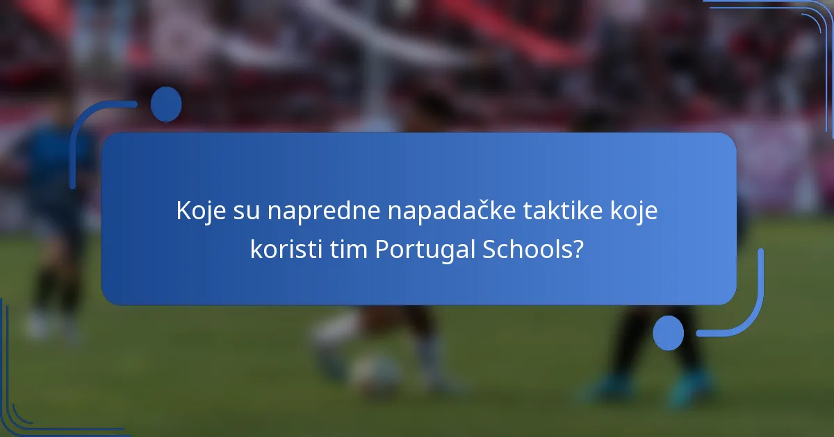 Koje su napredne napadačke taktike koje koristi tim Portugal Schools?