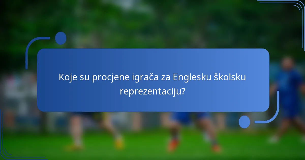 Koje su procjene igrača za Englesku školsku reprezentaciju?