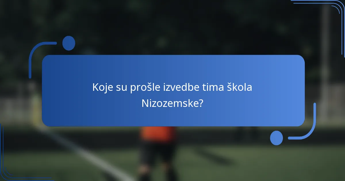 Koje su prošle izvedbe tima škola Nizozemske?