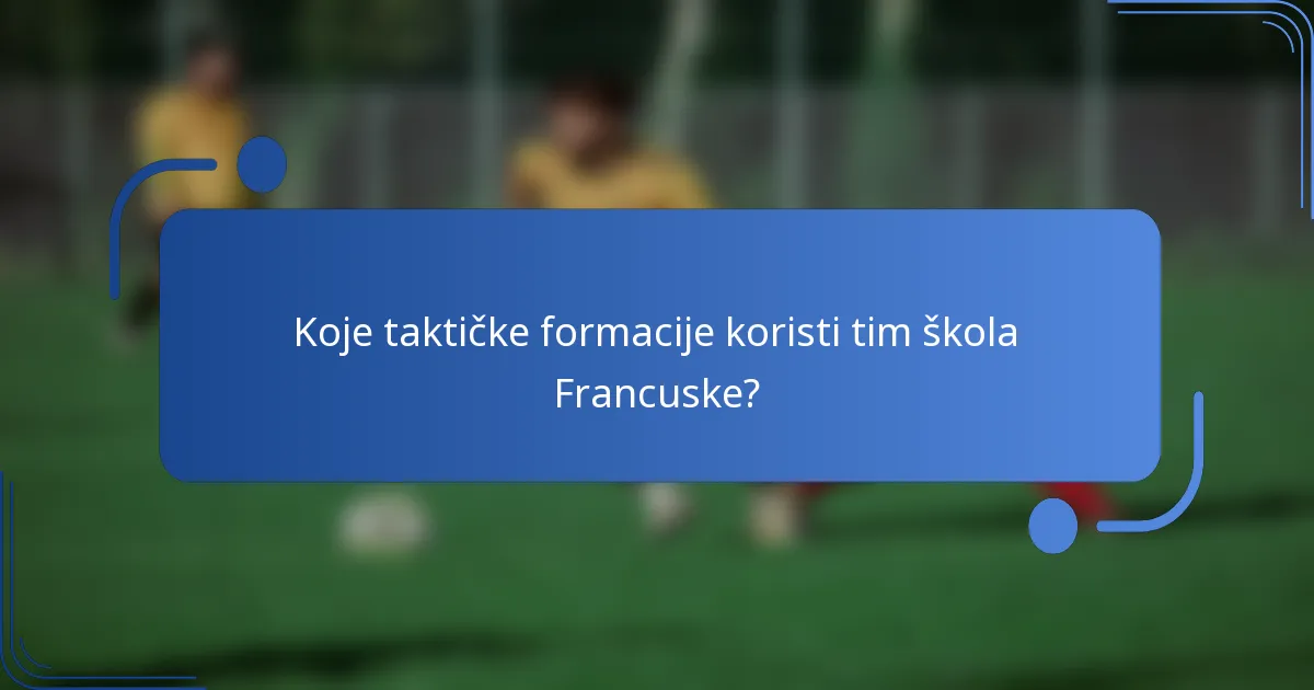 Koje taktičke formacije koristi tim škola Francuske?