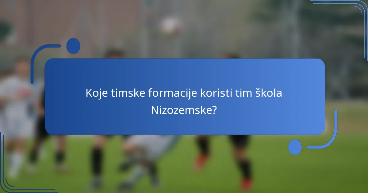 Koje timske formacije koristi tim škola Nizozemske?