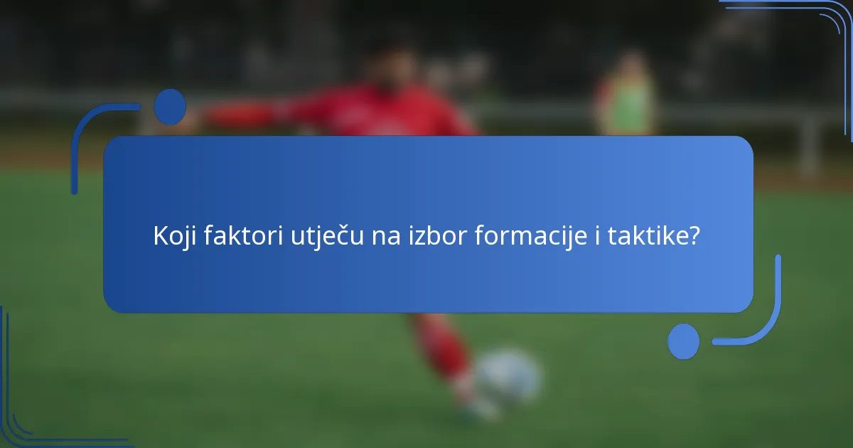 Koji faktori utječu na izbor formacije i taktike?