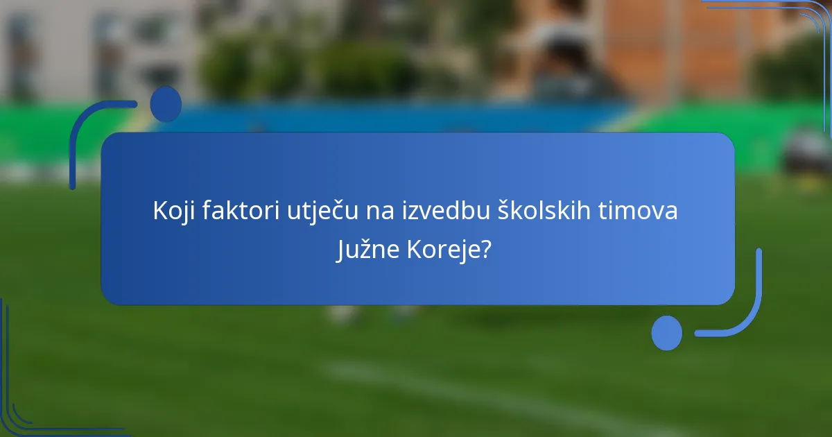 Koji faktori utječu na izvedbu školskih timova Južne Koreje?