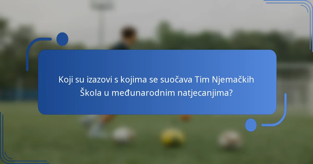 Koji su izazovi s kojima se suočava Tim Njemačkih Škola u međunarodnim natjecanjima?