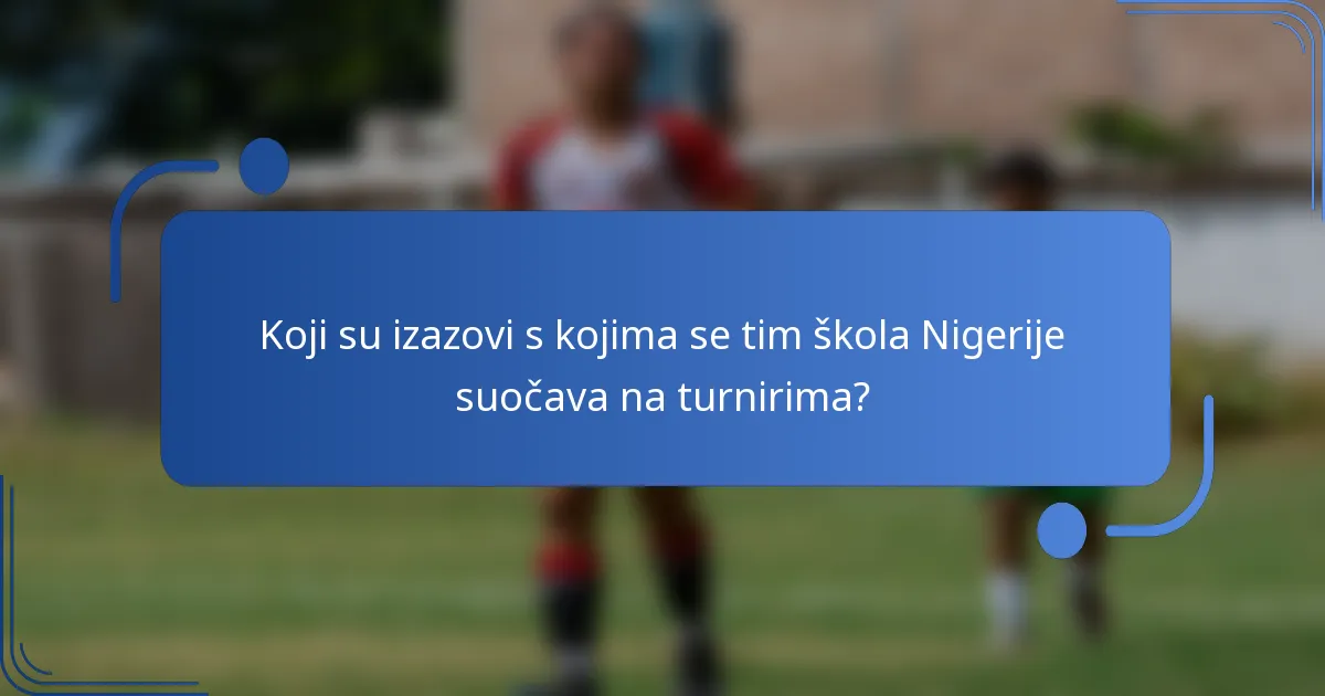 Koji su izazovi s kojima se tim škola Nigerije suočava na turnirima?