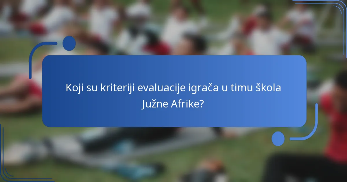Koji su kriteriji evaluacije igrača u timu škola Južne Afrike?