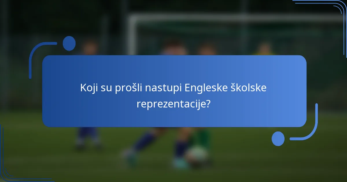 Koji su prošli nastupi Engleske školske reprezentacije?