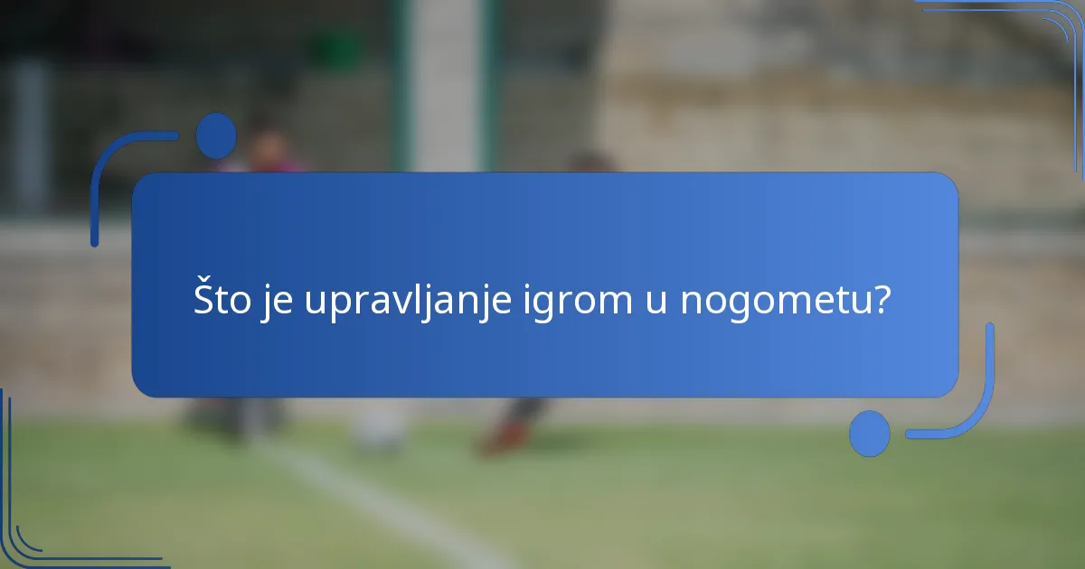 Što je upravljanje igrom u nogometu?