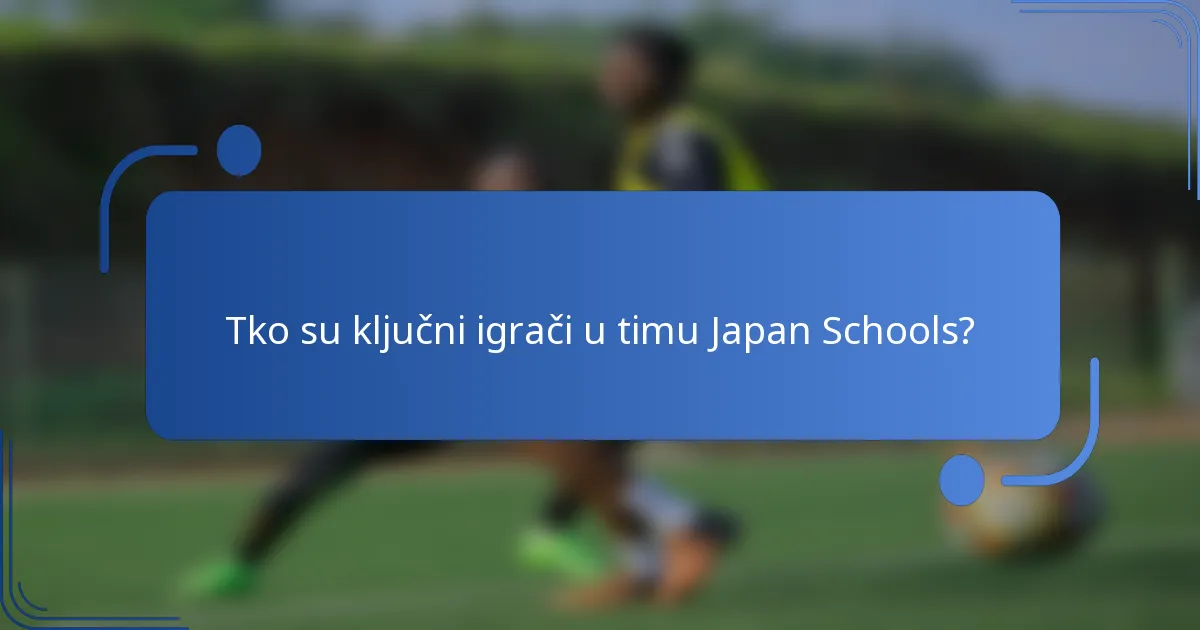 Tko su ključni igrači u timu Japan Schools?